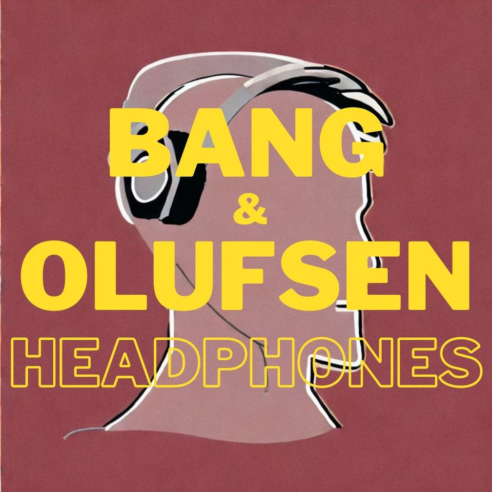 Comparing Models of Bang and Olufsen Headphones: 2023