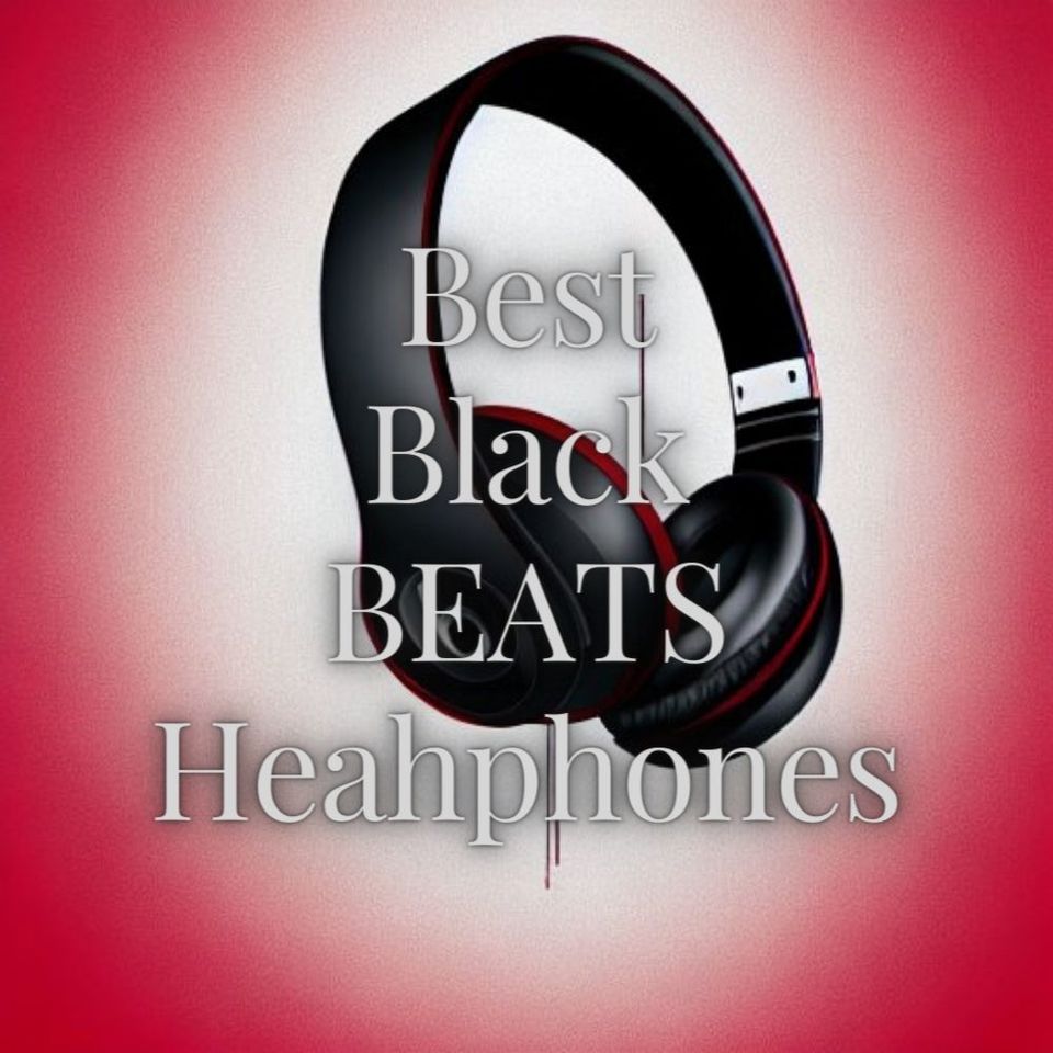 The Best Black Beats Headphones: Find Your Perfect Pair