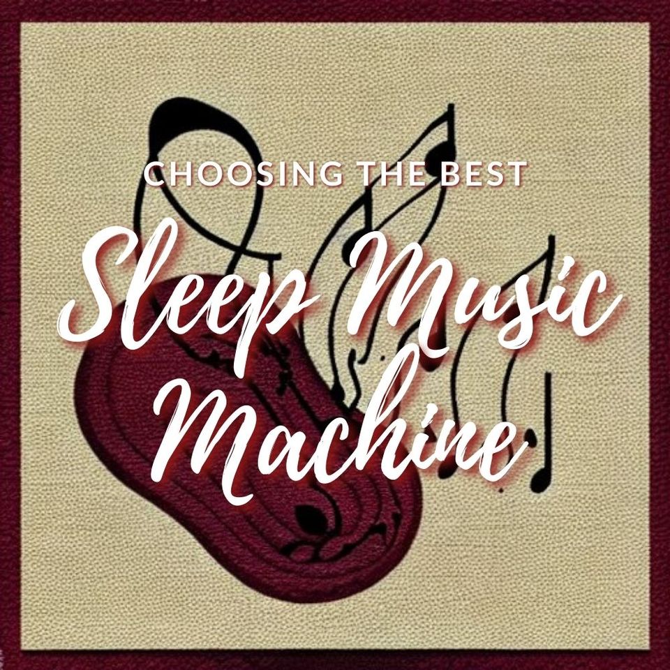 Choosing the Best Sleeping Music Machine for Your Needs