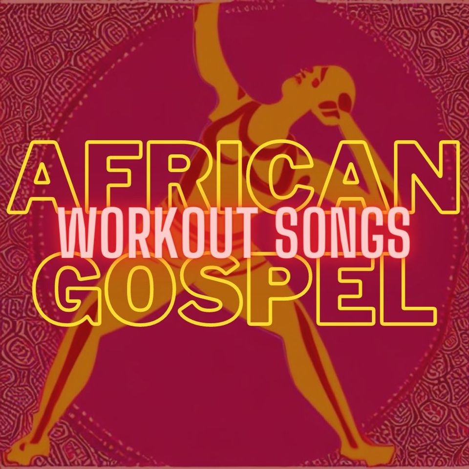 Elevate Your Workout - 10 African Gospel Music Tracks