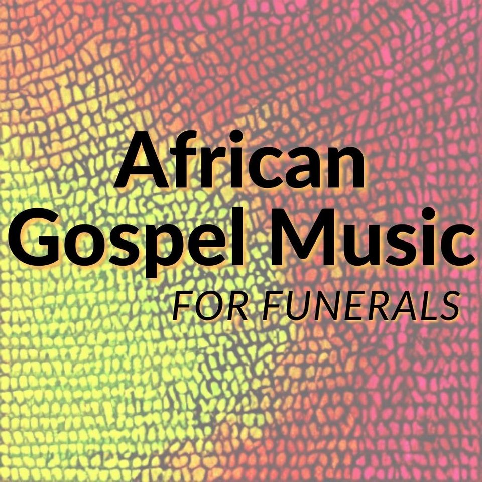 African Gospel Music for Funerals