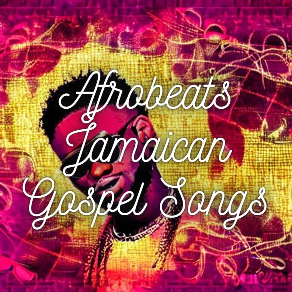 Experience the Best of Afrobeats Jamaican Gospel Songs