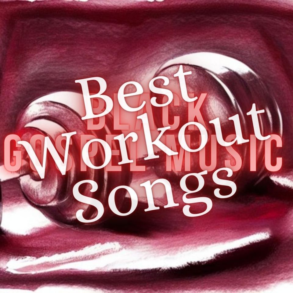 Best Black Gospel Music Songs for Workout