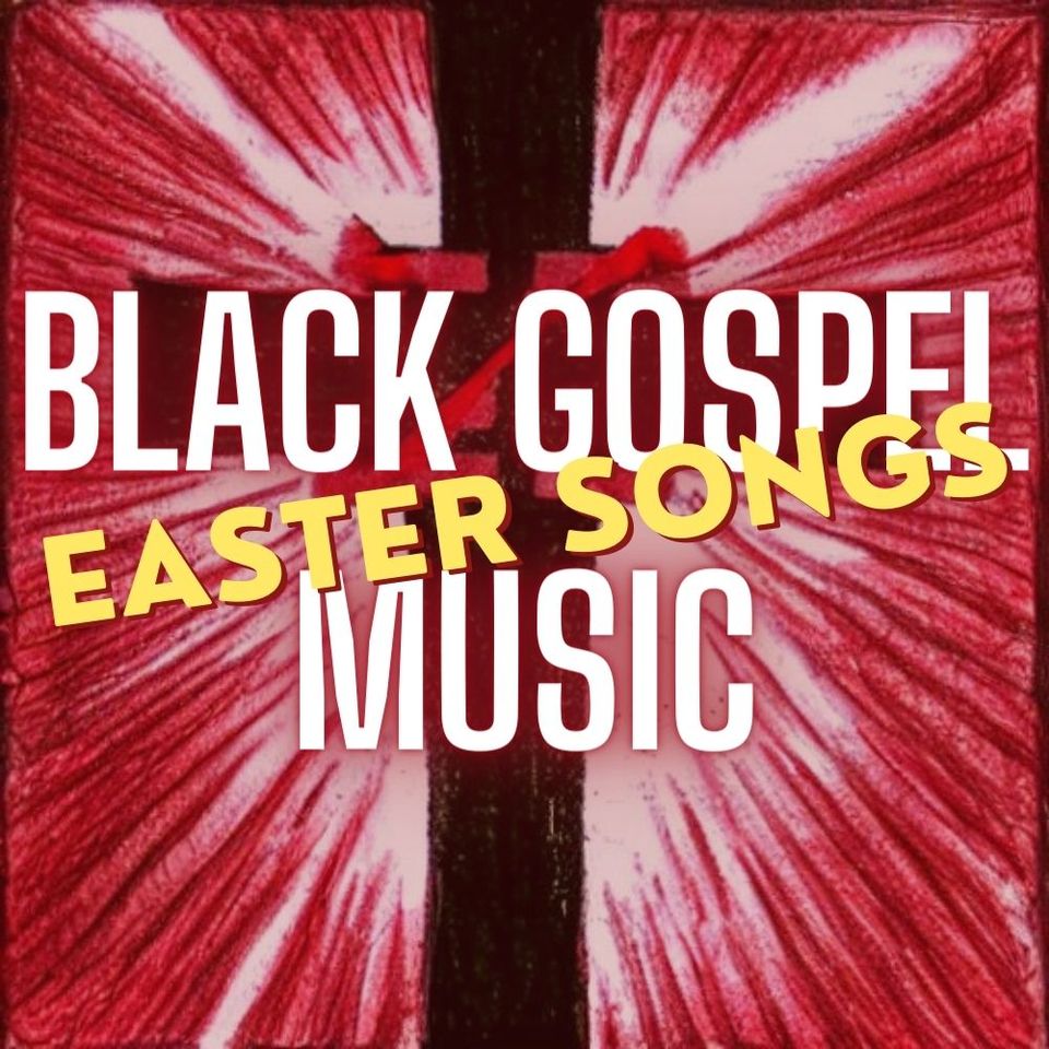 Celebrate Easter with the Top 10 Black Gospel Music Songs