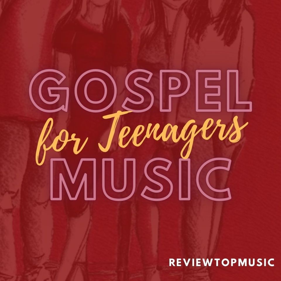 Gospel Music Songs for Teenagers