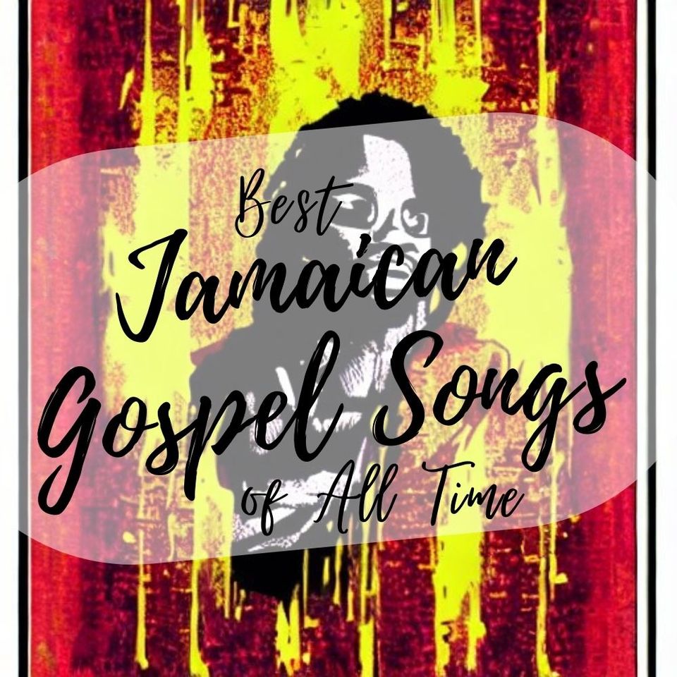 Best Jamaican Gospel Songs of All Time: A Celebration