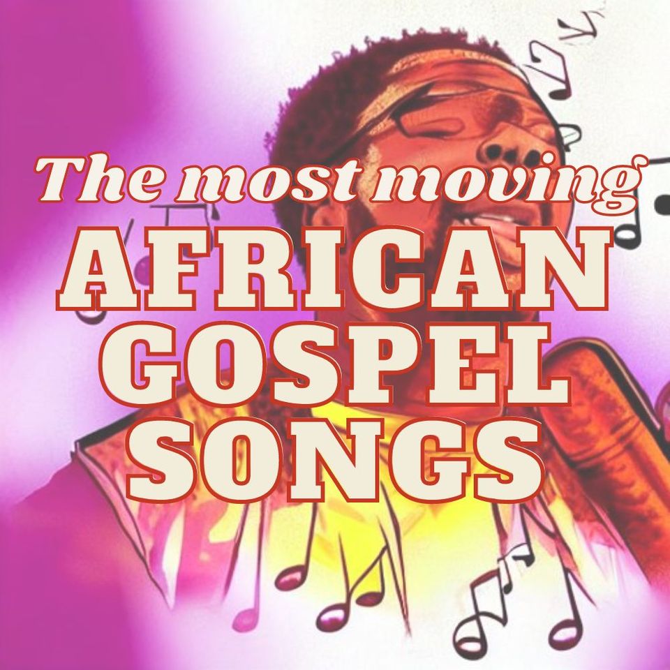 The most moving African gospel songs