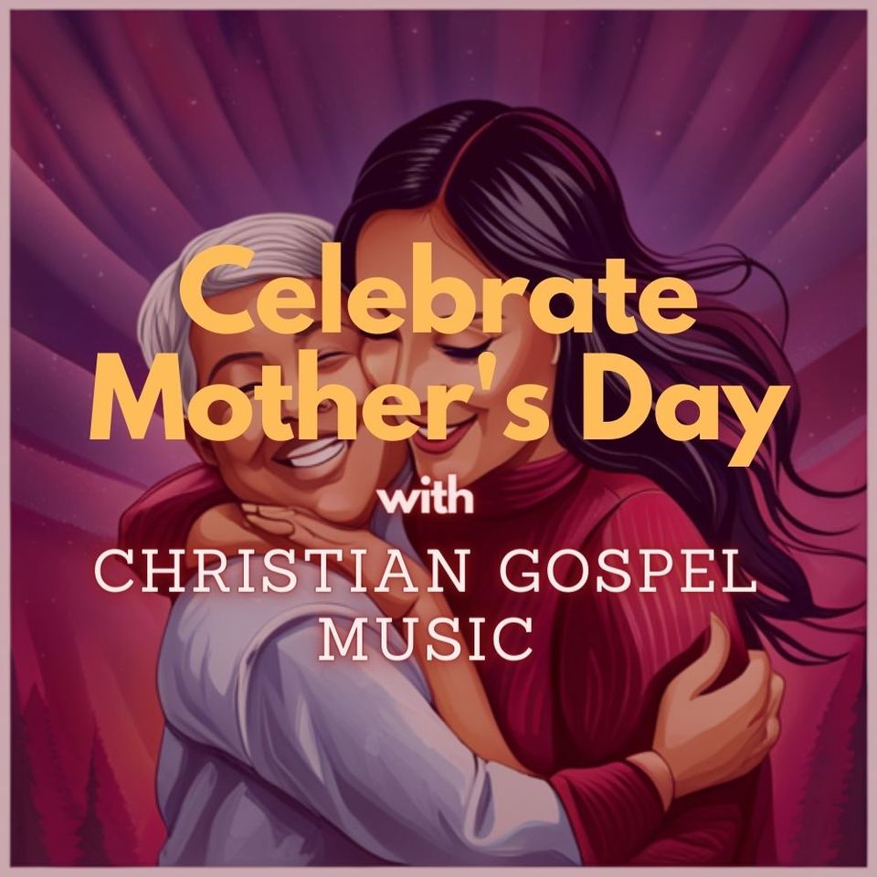 Celebrate Mother's Day Christian Gospel Music