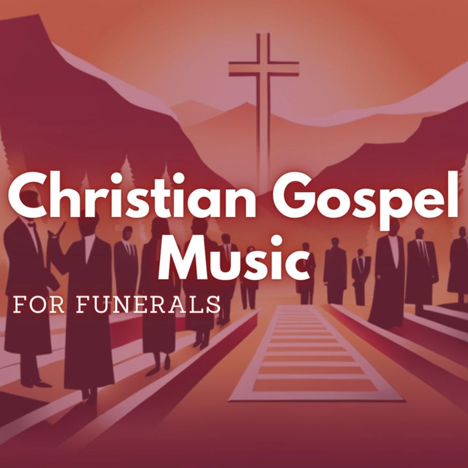 Uplift Your Spirit: Christian Gospel Music for Funerals