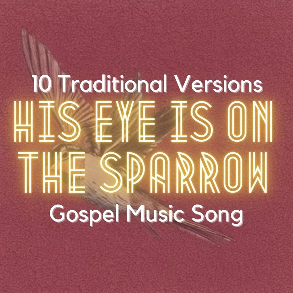 10 Traditional Versions of His Eye Is On The Sparrow | Gospel Music Songs