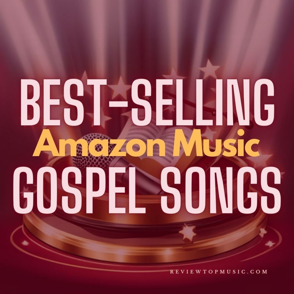 Top 10 Best-Selling Gospel Music Songs on Amazon