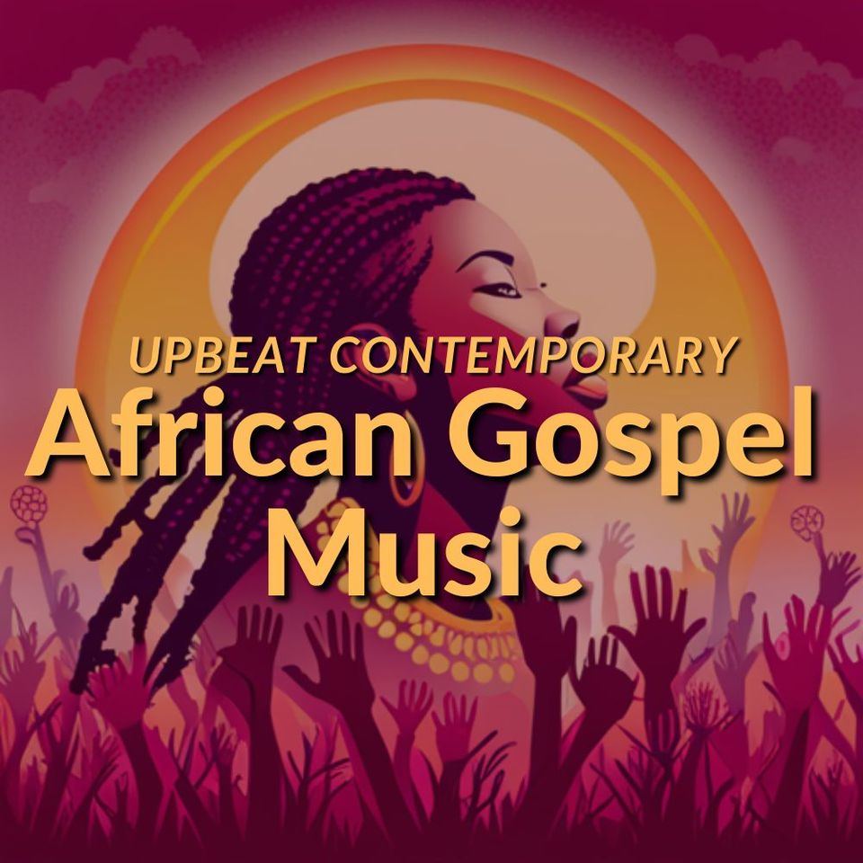 Upbeat African Gospel Music for your Contemporary Playlist