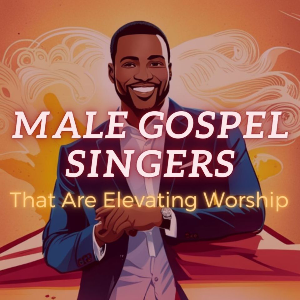 Male Gospel Singers That Are Elevating Worship