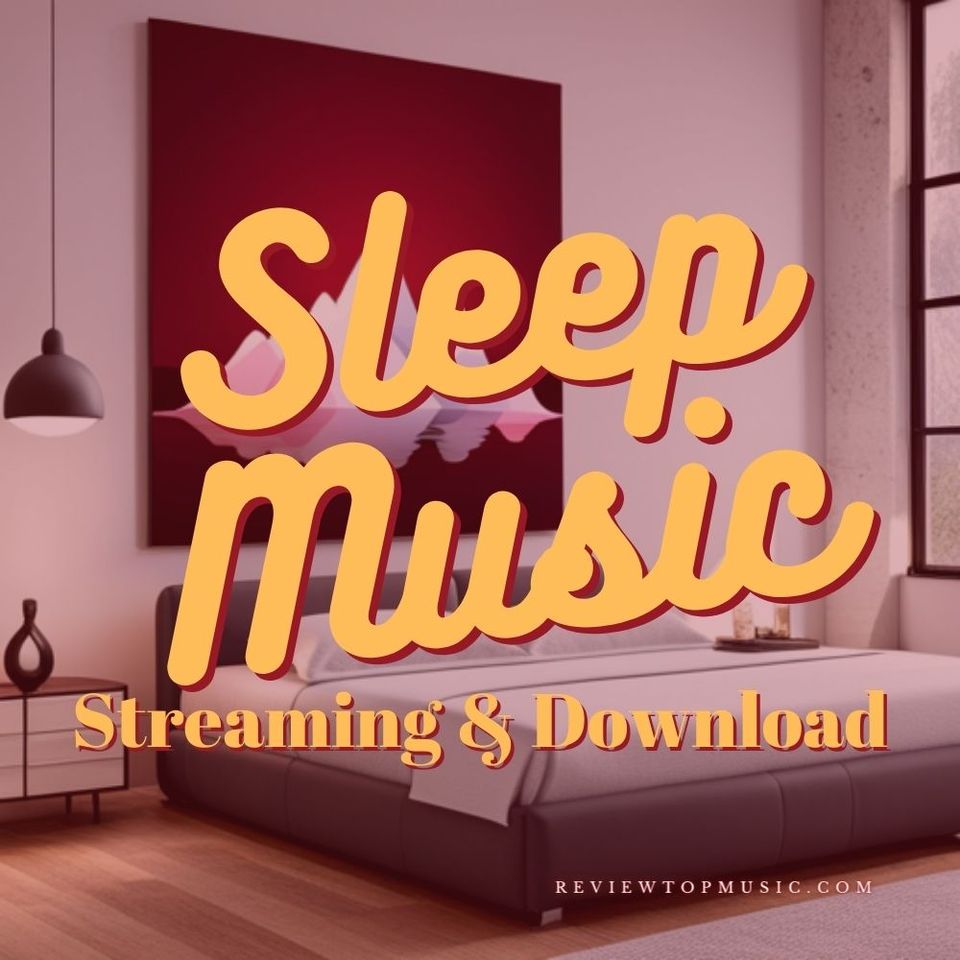 Discover the Best Sleep Music to Stream and Download